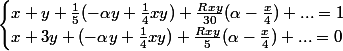 \begin{cases} x+y +\frac{1}{5}(-\alpha y+\frac{1}{4}xy)+\frac{Rxy}{30} (\alpha-\frac{x}{4})+... = 1 \\ x+3y+(-\alpha y+\frac{1}{4}xy)+\frac{Rxy}{5}(\alpha-\frac{x}{4})+... = 0 \end{cases}